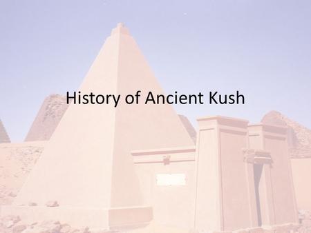 History of Ancient Kush. Map Of Ancient Kush Geography of Ancient Kush The Kingdom of Kush developed south of Egypt along the Nile. Kush was in the region.