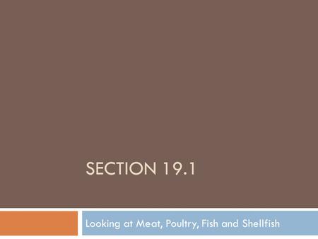 SECTION 19.1 Looking at Meat, Poultry, Fish and Shellfish.