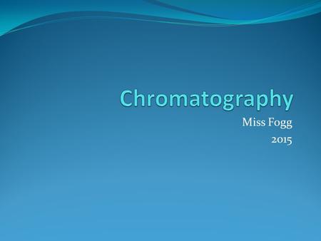 Miss Fogg 2015. Chromatography Chromatography (from Greek word for chromos for color) is a laboratory technique for the physical separation of a mixture.