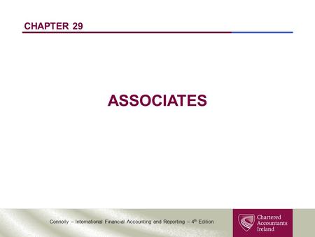 Connolly – International Financial Accounting and Reporting – 4 th Edition CHAPTER 29 ASSOCIATES.