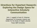Directions for Hypertext Research: Exploring the Design Space for Interactive Scholarly Communication John J. Leggett & Frank M. Shipman Department of.