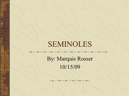 SEMINOLES By: Marquis Rosser 10/15/09. How are the Seminole Indians organized. There are two Seminole tribes today. The Florida Seminoles live on a reservation,