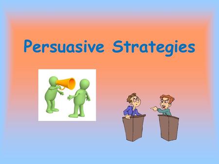 Persuasive Strategies. Claims and Counterclaims Claim: a statement that can be argued. Counterclaim: a claim made by someone with an opposing opinion.