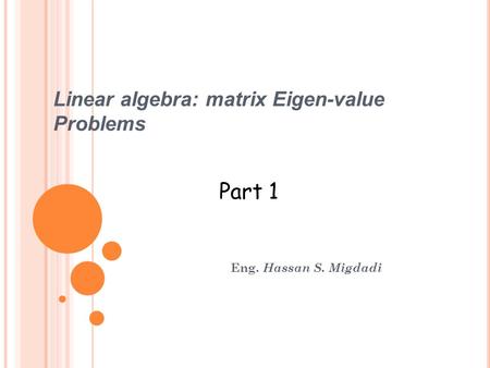 Linear algebra: matrix Eigen-value Problems Eng. Hassan S. Migdadi Part 1.