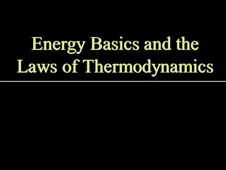 Energy Basics and the Laws of Thermodynamics Part 1: Energy Basics 1.Define energy and matter? Matter is stuff. Energy is the capacity to take action.