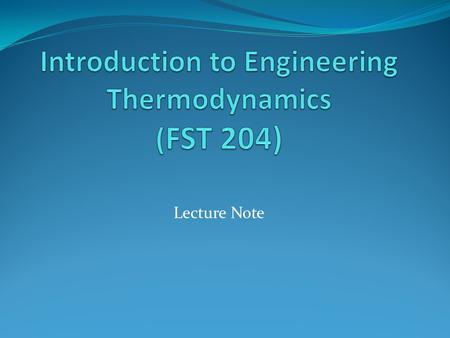 Lecture Note. Definition Thermodynamics is derived from two words: ‘Thermo’ which means ‘Heat energy’ and ‘Dynamics’ which means ‘conversion’ or ‘transformation’