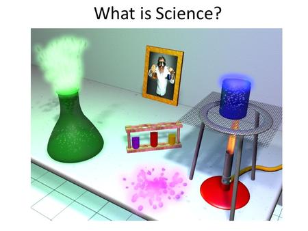 What is Science?. Science is… 1.What do you think of when you think of science? 2.Have you ever done science? What did you do?