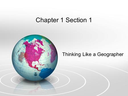 Chapter 1 Section 1 Thinking Like a Geographer. Geography –Study of the earth in all its variety –More than just physical parts such as oceans, mountains,