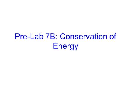 Pre-Lab 7B: Conservation of Energy
