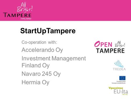 Co-operation with: Accelerando Oy Investment Management Finland Oy Navaro 245 Oy Hermia Oy StartUpTampere.