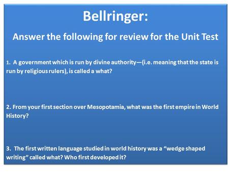 Bellringer: Answer the following for review for the Unit Test 1. A government which is run by divine authority—(i.e. meaning that the state is run by religious.
