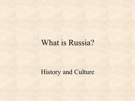 What is Russia? History and Culture. Who are the Russians?