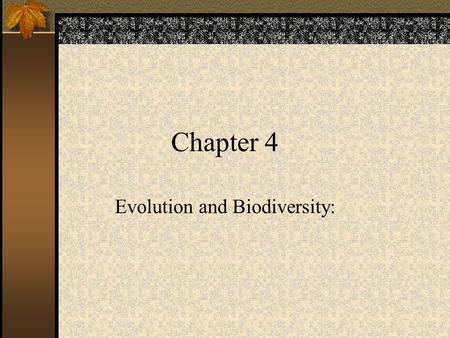 Chapter 4 Evolution and Biodiversity:. Origins of Life Early Earths information comes from chemical & radioactivity analysis of rocks and fossils Earth.