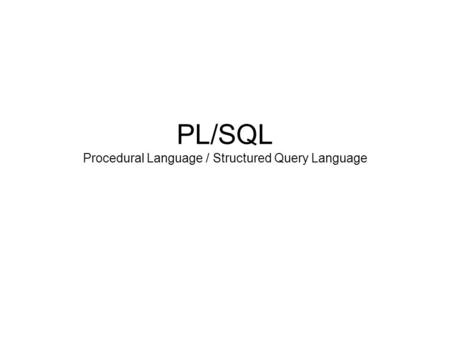 PL/SQL Procedural Language / Structured Query Language.