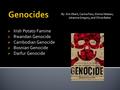  Irish Potato Famine  Rwandan Genocide  Cambodian Genocide  Bosnian Genocide  Darfur Genocide By: Erin Ebert, Carina Fess, Emma Yatteau, Johanna Gregory,