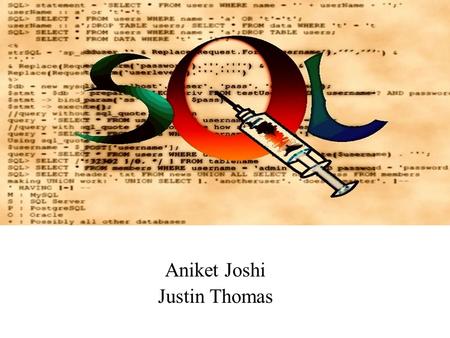 Aniket Joshi Justin Thomas. Agenda Introduction to SQL Injection SQL Injection Attack SQL Injection Prevention Summary.