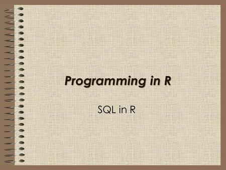 Programming in R SQL in R. Running SQL in R In this session I will show you how to: Run basic SQL commands within R.