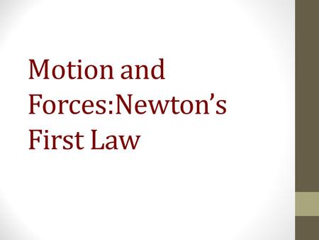 Motion and Forces:Newton’s First Law. What is a force? A force is defined as a push or a pull. You are aware of forces that cause things to move, but.