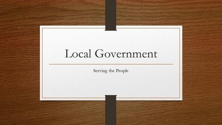 Local Government Serving the People. Public Safety Includes police and fire protection, animal control, traffic regulation, building codes Police, firefighters,