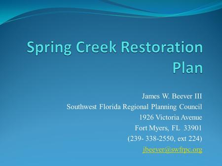 James W. Beever III Southwest Florida Regional Planning Council 1926 Victoria Avenue Fort Myers, FL 33901 (239- 338-2550, ext 224)