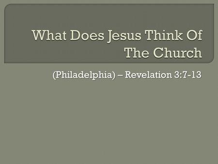 (Philadelphia) – Revelation 3:7-13.  So far, we’ve considered the churches of… Ephesus (Rev. 2:1-7) Ephesus (Rev. 2:1-7) Smyrna (Rev. 2:8-11) Smyrna.