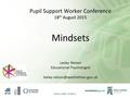 Pupil Support Worker Conference 18 th August 2015 Mindsets Lesley Nelson Educational Psychologist DATA LABEL: PUBLIC.