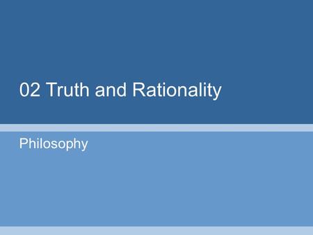 02 Truth and Rationality Philosophy. 2 Part I: Sentences and Propositions.