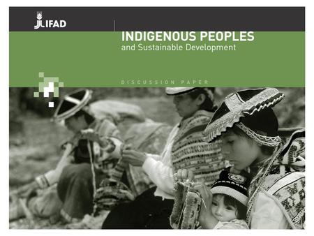 INTRODUCTION IFAD’s focus is on rural poverty reduction (IFAD’s strategic framework and regional strategies). Indigenous peoples number some 300 million.