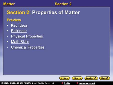 MatterSection 2 Section 2: Properties of Matter Preview Key Ideas Bellringer Physical Properties Math Skills Chemical Properties.