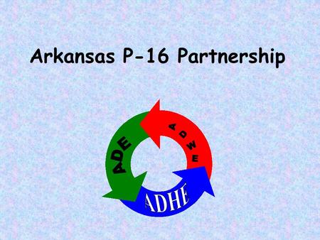 Arkansas P-16 Partnership. Arkansas P-16 Partnership Goals Improved Student Achievement P-16 Improved Quality of Teaching P-16 5-Yr P-16 Plan for Arkansas.
