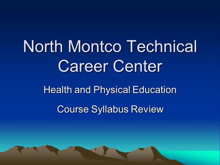 North Montco Technical Career Center Health and Physical Education Course Syllabus Review.