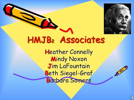 HMJB 2 Associates Heather Connelly Mindy Noxon Jim LaFountain Beth Siegel-Graf Barbara Somers.