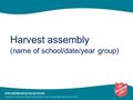 Harvest assembly (name of school/date/year group).