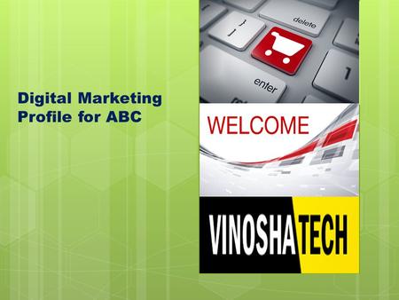 Digital Marketing Profile for ABC. ABOUT US  VINOSHATECH is a Digital Marketing company founded in 2012. Our group companies are listed with Ministry.