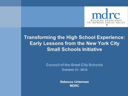 Transforming the High School Experience: Early Lessons from the New York City Small Schools Initiative Council of the Great City Schools October 21, 2010.