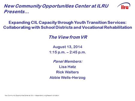 Expanding CIL Capacity through Youth Transition Services: Collaborating with School Districts and Vocational Rehabilitation The View from VR August 13,
