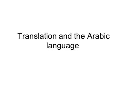 Translation and the Arabic language. Definition What is translation?