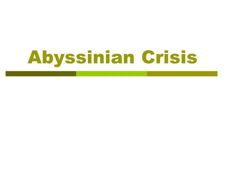 Abyssinian Crisis. Benito Mussolini  Benito Mussolini came to power in Italy in 1922, promising the Italian people glory and greatness. He intended to.