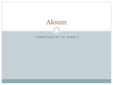 CHRISTIANITY IN AFRICA Aksum. Introduction As populations grew, societies became more complex. People began to trade with other regions and the income.