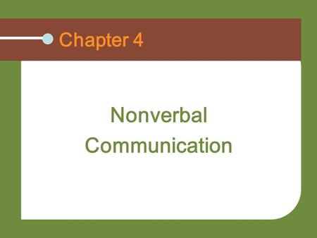 Chapter 4 Nonverbal Communication. Understand the power of nonverbal communication Outline the functions of nonverbal communication Describe the communication.