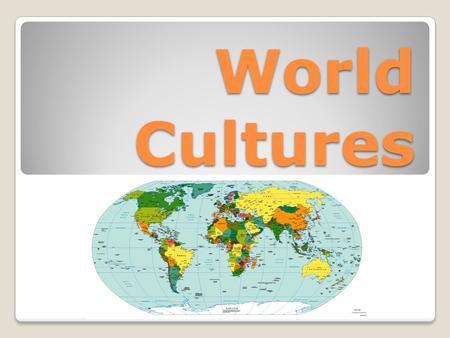World Cultures. Why should we learn about different cultures?