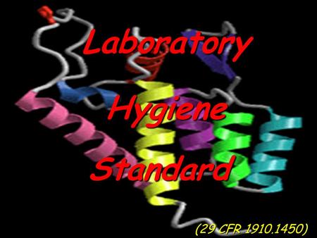 Laboratory Laboratory (29 CFR 1910.1450) (29 CFR 1910.1450) Standard Hygiene Hygiene.