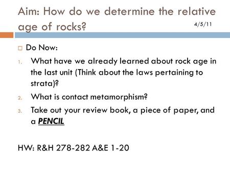Aim: How do we determine the relative age of rocks?  Do Now: 1. What have we already learned about rock age in the last unit (Think about the laws pertaining.