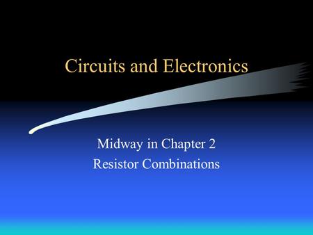 Circuits and Electronics Midway in Chapter 2 Resistor Combinations.