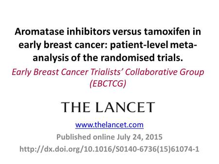 Published online July 24, 2015  Aromatase inhibitors versus tamoxifen in early breast.