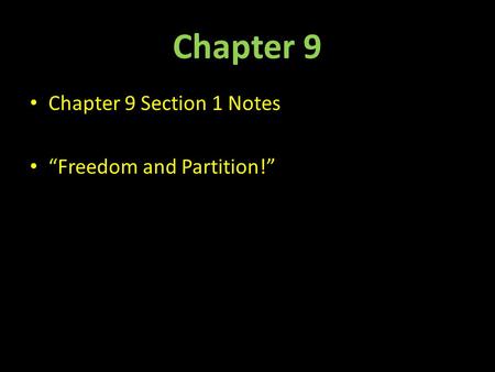 Chapter 9 Chapter 9 Section 1 Notes “Freedom and Partition!”