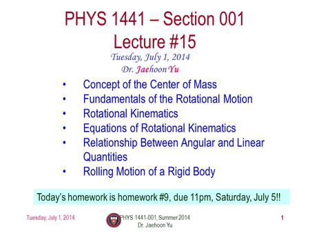 Tuesday, July 1, 2014PHYS 1441-001, Summer 2014 Dr. Jaehoon Yu 1 PHYS 1441 – Section 001 Lecture #15 Tuesday, July 1, 2014 Dr. Jaehoon Yu Concept of the.