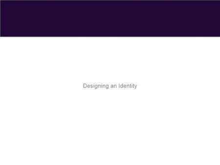 Designing an Identity. Why is designing an identity important? 1 Designing an identity is one of the fundamental tasks for a sports organization. If done.
