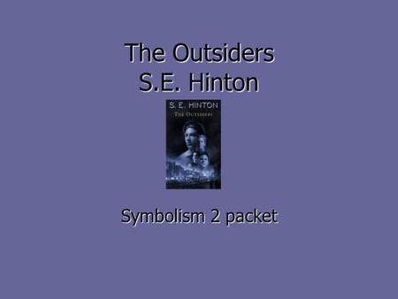The Outsiders S.E. Hinton Symbolism 2 packet. About the book “A heroic story of friendship and belonging. Ponyboy can count on his brothers and on his.
