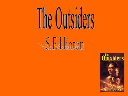 A little info on the author Real name is Susan Eloise but she shortened her name to S.E Hinton so that boys would not know that the author was female.
